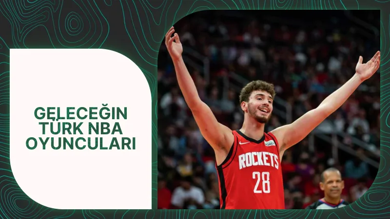 Geleceğin Türk NBA Oyuncuları