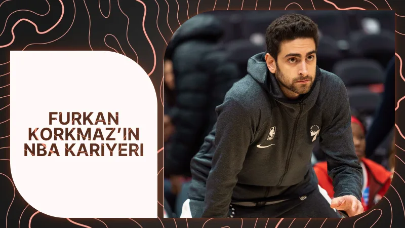 Furkan Korkmaz’ın NBA Kariyeri