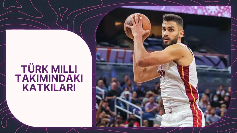 Ömer Faruk Yurtseven’in Türk Milli Takımındaki Katkıları